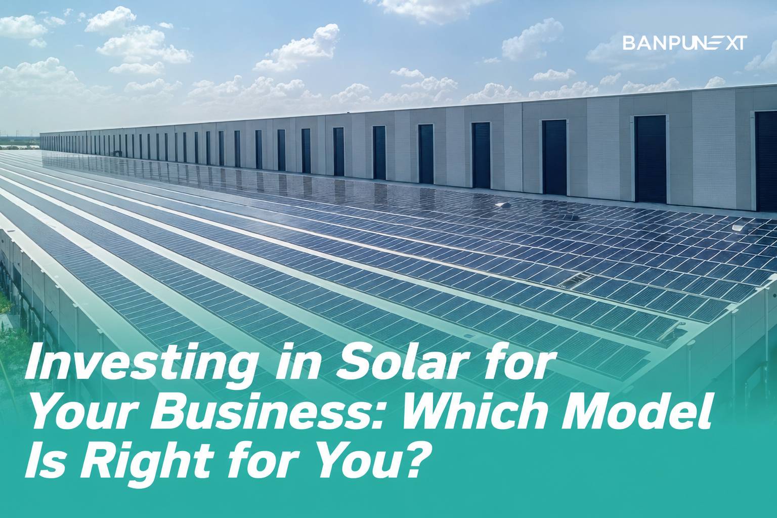 How to Get Started with Solar Solutions for Your Business? What Investment Options Are Available?